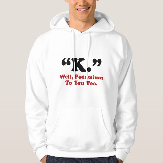 "K." Kalium till dig också. Hoodie (Framsida)