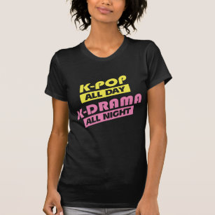 K-Pop allt dagK-Drama all natt - koreansk musik T Shirt