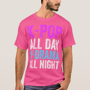 K-Pop hela dagen K-Drama hela natten K-Pop Korea C T Shirt