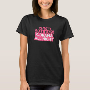 K Pop hela dagen K Drama hela natten T Shirt
