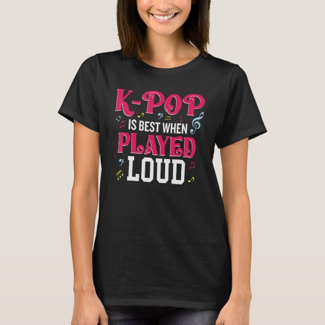 K-Pop Is Best When Played Loud  Kpop Lover T Shirt (Framsida)