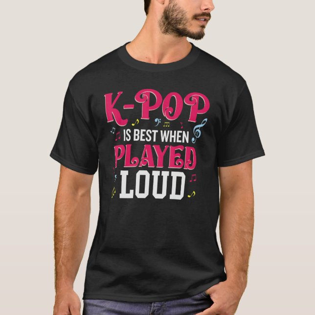 K-Pop Is Best When Played Loud  Kpop Lover T Shirt (Framsida)