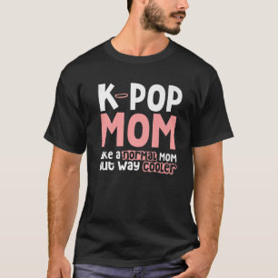 K-Pop Mamma som ett normalt Mamma men som en koler T Shirt