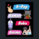 K-Pop, Ramen, Boba och Anime Pop Culture Fläkt Poster<br><div class="desc">K-Pop,  Ramen,  Boba och Anime - Koreansk och japansk pop Culture Fläkt</div>