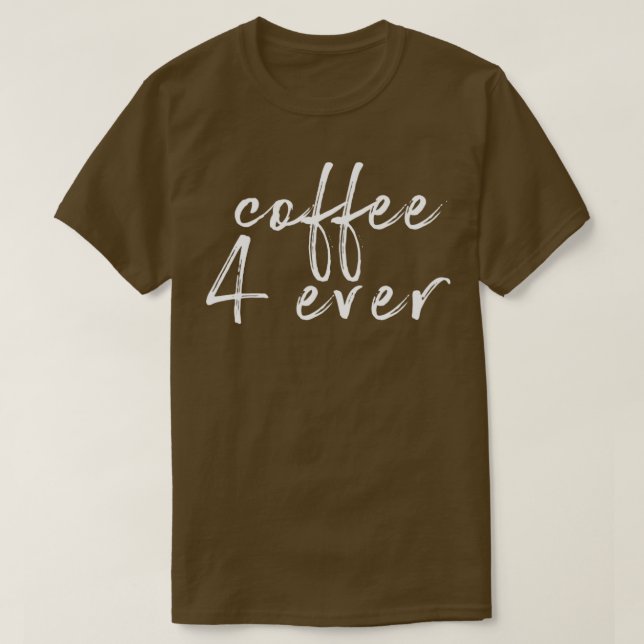 Kaffe 4 någonsin t shirt (Design framsida)