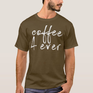 Kaffe 4 någonsin t shirt