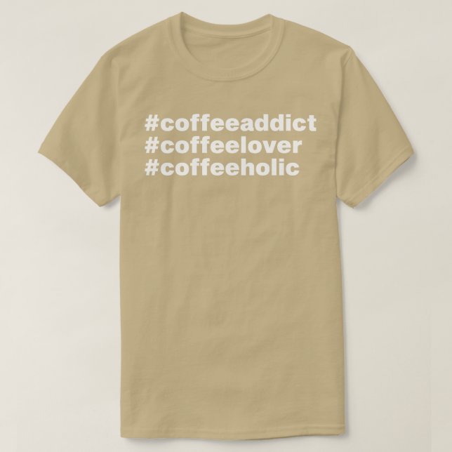 Kaffe-Addict Coffee Älskare Gift T Shirt (Design framsida)