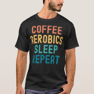 Kaffe Aerobics Sviloläge Upprepa Funny Aerobics am T Shirt