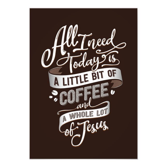 Kaffe Älskare allt jag behöver kaffe och Jesus Fototryck (Framsidan)