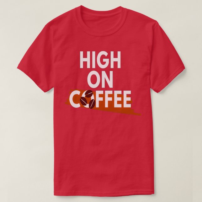 Kaffe Älskare, hög på kaffe 4 T Shirt (Design framsida)
