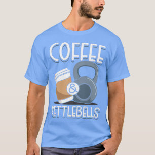Kaffe amp Kettlebells T Shirt