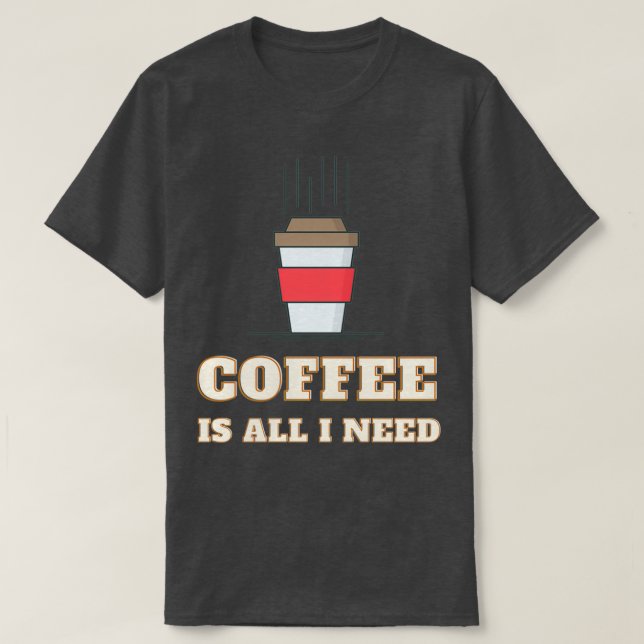 Kaffe är allt jag behöver och min Hund 5 T Shirt (Design framsida)