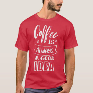 Kaffe är alltid en bra 4 t shirt