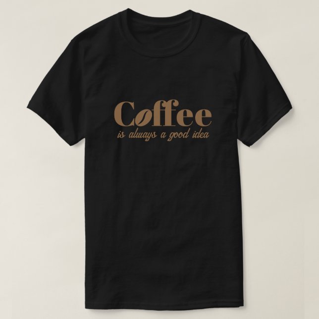 Kaffe är alltid en bra coola black t shirt (Design framsida)