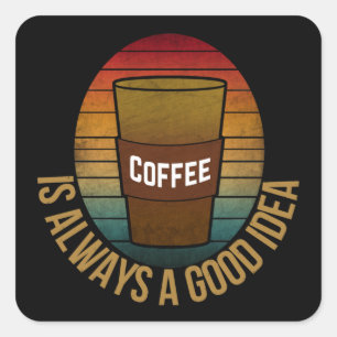 KAFFE ÄR ALLTID EN BRA IDÉ FYRKANTIGT KLISTERMÄRKE