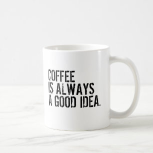 KAFFE ÄR ALLTID EN BRA IDÉ KAFFEMUGG