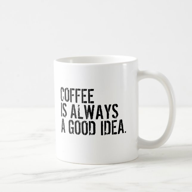 KAFFE ÄR ALLTID EN BRA IDÉ  KAFFEMUGG (Höger)