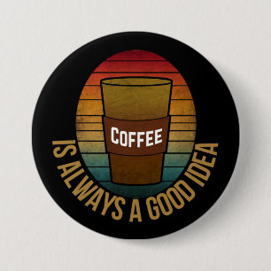 KAFFE ÄR ALLTID EN BRA IDÉ KNAPP