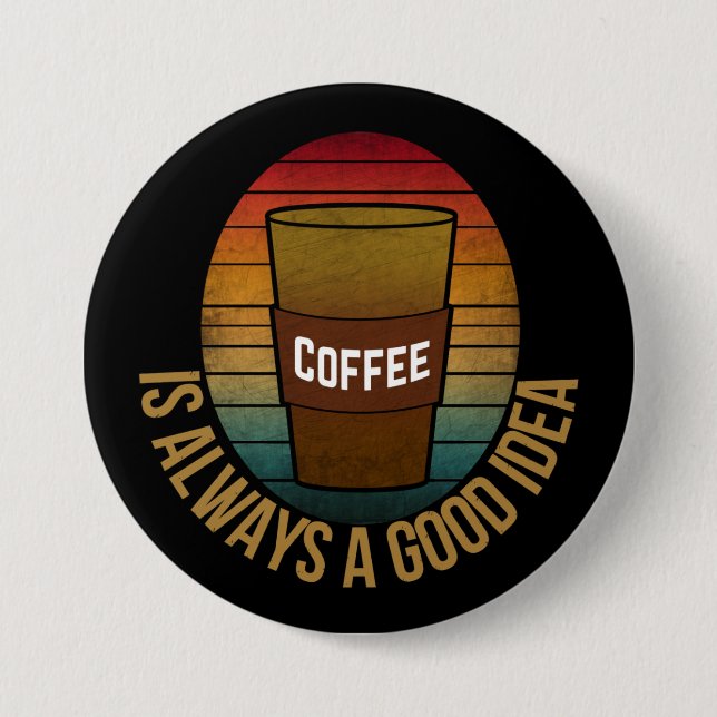 KAFFE ÄR ALLTID EN BRA IDÉ KNAPP (Framsida)