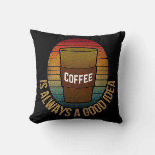 KAFFE ÄR ALLTID EN BRA IDÉ KUDDE