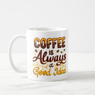 "Kaffe är alltid en bra idé" lustig idé. Kaffemugg