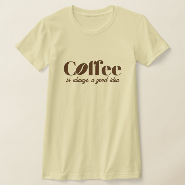 Kaffe är alltid en bra idé om söt skjorta t shirt (Laydown)