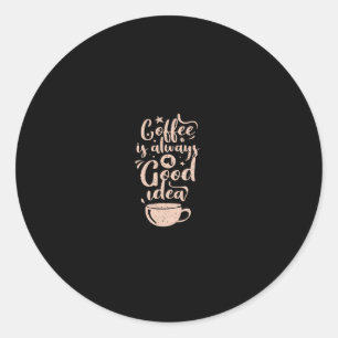 kaffe är alltid en bra idé runt klistermärke
