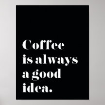 Kaffe är alltid en bra idé Skriv ut Poster
