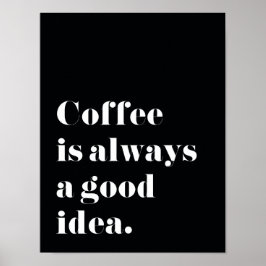 Kaffe är alltid en bra idé Skriv ut Poster