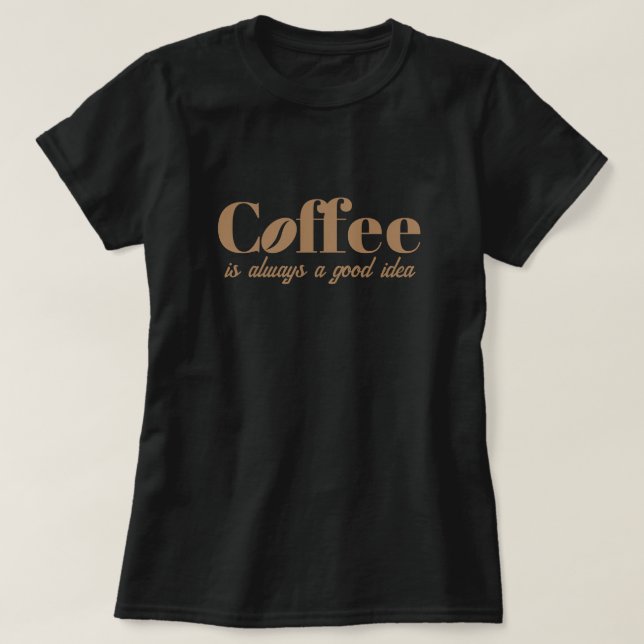 Kaffe är alltid en bra idé söt svart t shirt (Design framsida)
