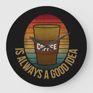 KAFFE ÄR ALLTID EN BRA IDÉ STOR KLOCKA