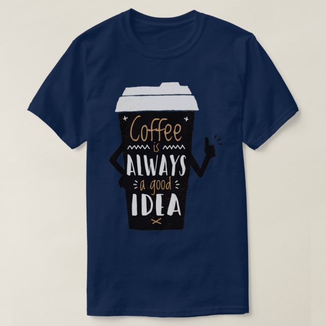 Kaffe är alltid en bra idé t shirt (Design framsida)