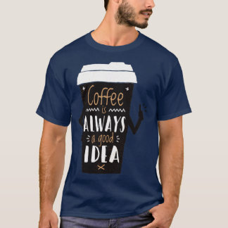 Kaffe är alltid en bra idé t shirt