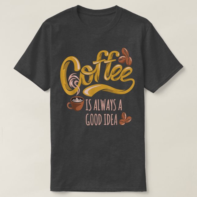 Kaffe är alltid en Bra idé T Shirt (Design framsida)