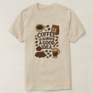 KAFFE ÄR ALLTID EN BRA IDÉ T SHIRT