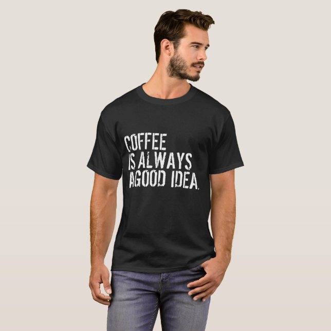 KAFFE ÄR ALLTID EN BRA IDÉ T SHIRT (Hel framsida)