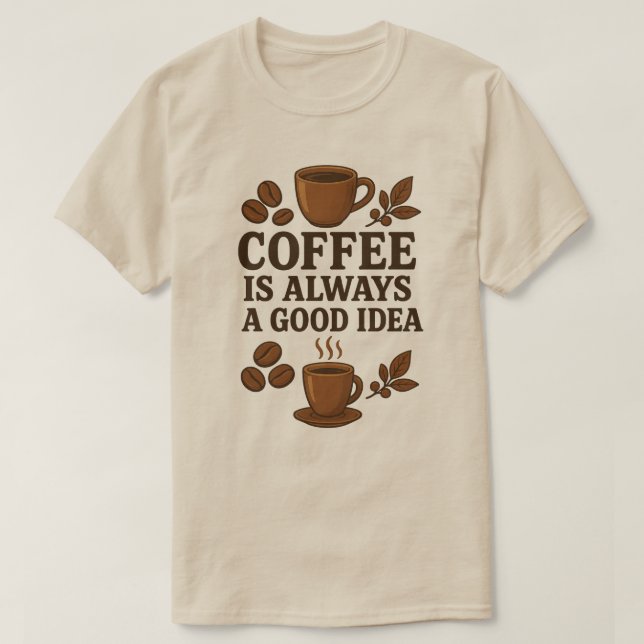 KAFFE ÄR ALLTID EN BRA IDÉ T SHIRT (Design framsida)