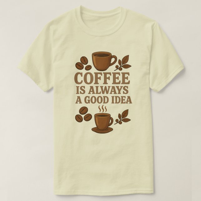 KAFFE ÄR ALLTID EN BRA IDÉ T SHIRT (Design framsida)