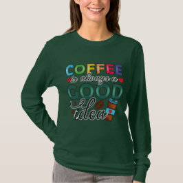 Kaffe Är Alltid En Bra Idé T Shirt
