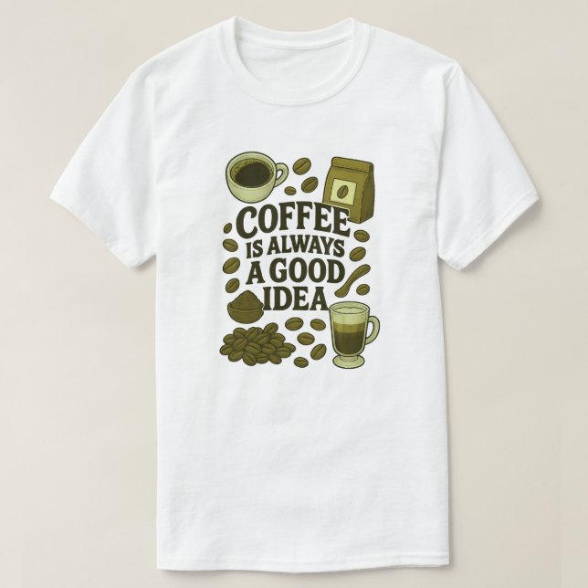 KAFFE ÄR ALLTID EN BRA IDÉ T SHIRT (Design framsida)