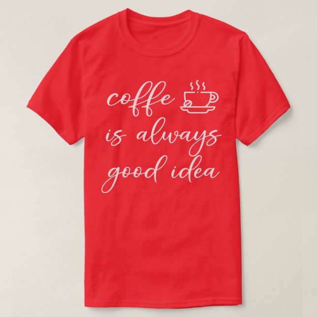 kaffe är alltid en bra idé t shirt (Design framsida)