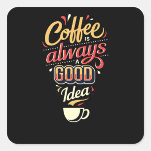 Kaffe är alltid en bra Idea Fyrkantigt Klistermärke