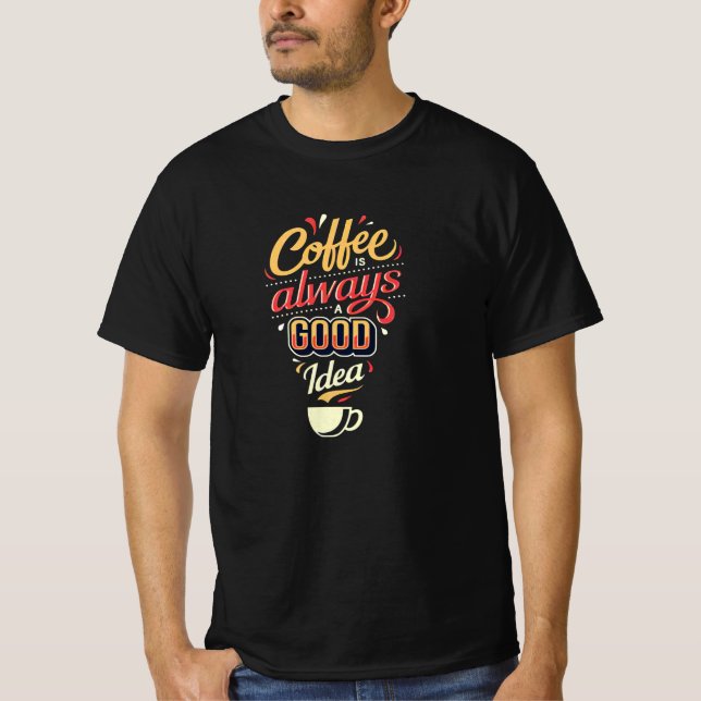 Kaffe är alltid en bra Idea T Shirt (Framsida)