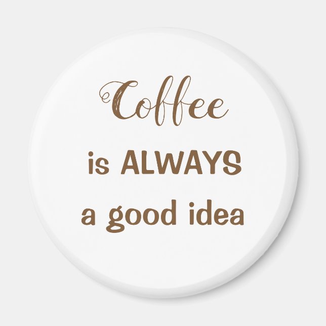 Kaffe är alltid en bra idémagnet magnet (Framsidan)