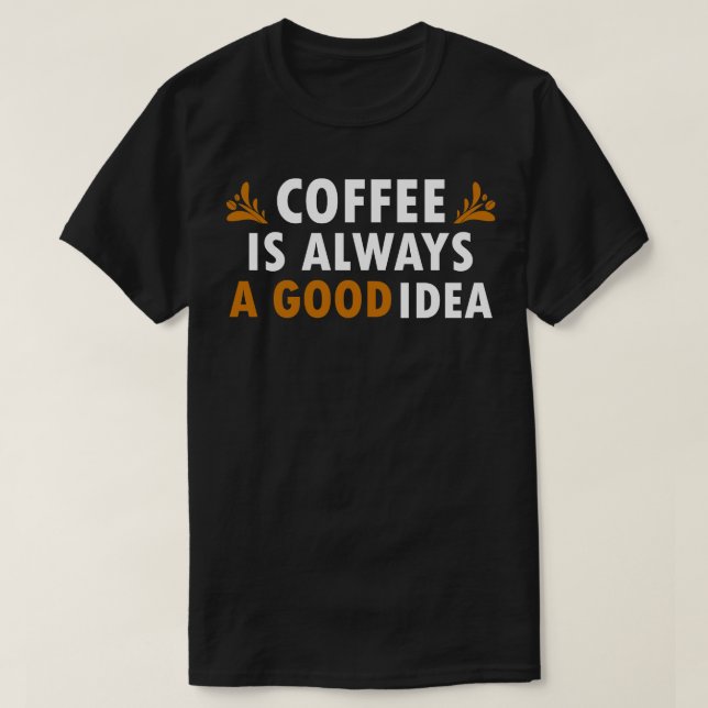 Kaffe är alltid en Bra-ikon. T Shirt (Design framsida)