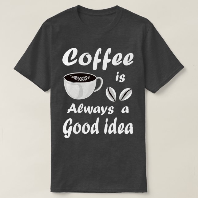 Kaffe är alltid en Bra-ikon. T Shirt (Design framsida)