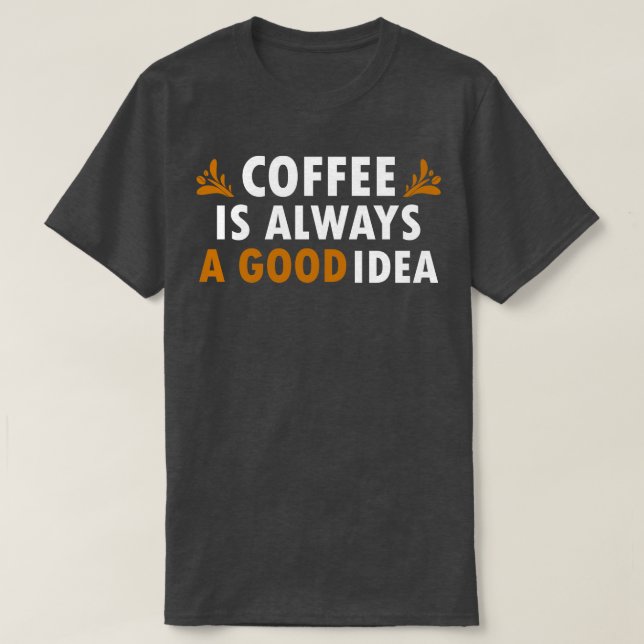 Kaffe är alltid en Bra-ikon. T Shirt (Design framsida)