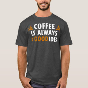 Kaffe är alltid en Bra-ikon. T Shirt