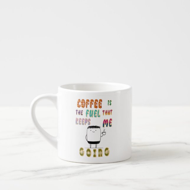 Kaffe är det bränsle som Behållor mig att gå Espressomugg (Vänster)