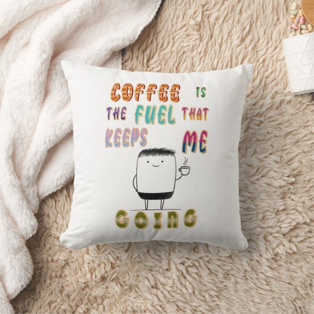 Kaffe är det bränsle som Behållor mig att gå Kudde (Filt)